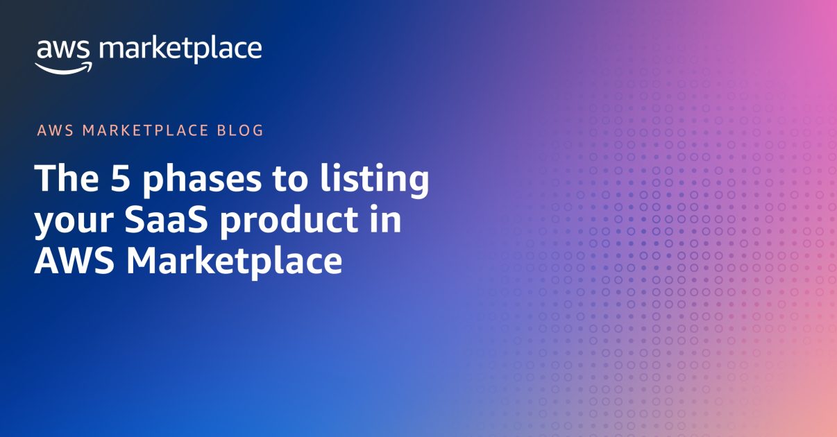 5 Essential Phases for Listing Your SaaS on AWS Marketplace